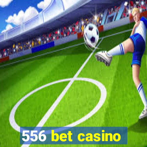 556 bet casino